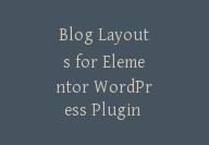 Blog Layouts for Elementor WordPress Plugin v1.7.0 – 博客布局插件【Cb-057】-顾问网