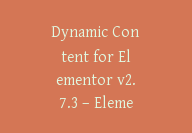 Dynamic Content for Elementor v2.7.3 – Elementor 的最高级小部件插件【Cb-060】-顾问网