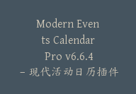 Modern Events Calendar Pro v6.6.4 – 现代活动日历插件【Cb-077】-顾问网